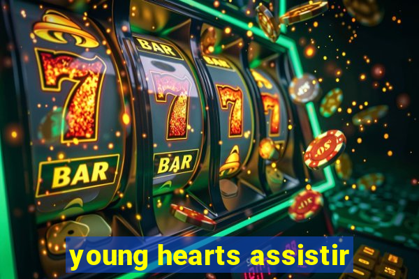 young hearts assistir